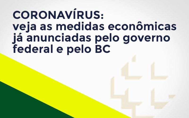 Coronavírus: Veja As Medidas Econômicas Já Anunciadas Pelo Governo Federal E Pelo Bc Notícias E Artigos Contábeis Notícias E Artigos Contábeis - LO Consultoria