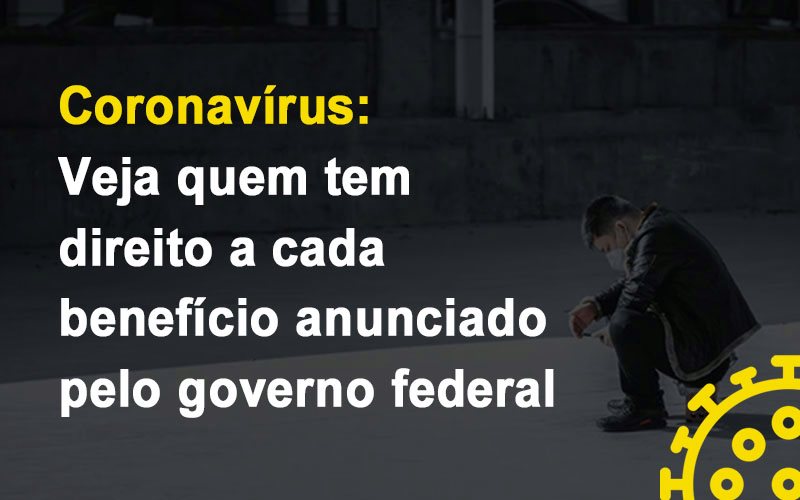 Coronavirus Veja Quem Tem Direito A Cada Beneficio Anunciado Pelo Governo Notícias E Artigos Contábeis Notícias E Artigos Contábeis - LO Consultoria