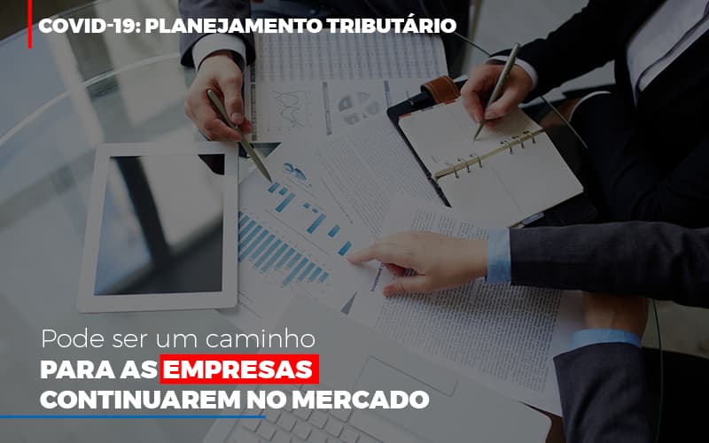 Covid 19 Planejamento Tributario Pode Ser Um Caminho Para Empresas Continuarem No Mercado Contabilidade No Itaim Paulista Sp | Abcon Contabilidade Notícias E Artigos Contábeis Notícias E Artigos Contábeis - LO Consultoria