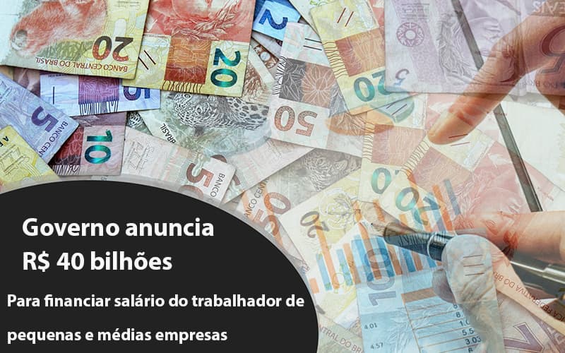 Governo Anuncia R$ 40 Bi Para Financiar Salário Do Trabalhador De Pequenas E Médias Empresas Notícias E Artigos Contábeis Notícias E Artigos Contábeis - LO Consultoria