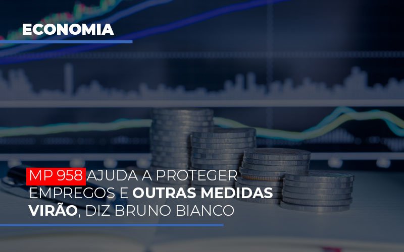 Mp 958 Ajuda A Proteger Empregos E Outras Medidas Virao Notícias E Artigos Contábeis Notícias E Artigos Contábeis - LO Consultoria