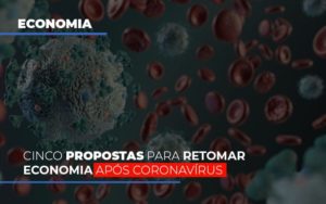 Cinco Propostas Para Retomar Economia Apos Coronavirus Notícias E Artigos Contábeis Notícias E Artigos Contábeis - LO Consultoria