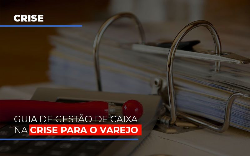 Guia De Gestao De Caixa Na Crise Para O Varejo Notícias E Artigos Contábeis Notícias E Artigos Contábeis - LO Consultoria