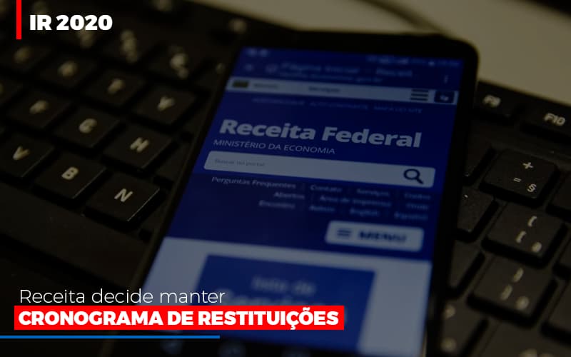 Ir 2020 Receita Federal Decide Manter Cronograma De Restituicoes Notícias E Artigos Contábeis Notícias E Artigos Contábeis - LO Consultoria