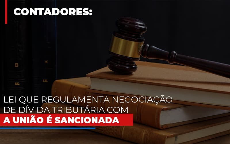 Lei Que Regulamenta Negociacao De Divida Tributaria Com A Uniao E Sancionada Notícias E Artigos Contábeis Notícias E Artigos Contábeis - LO Consultoria