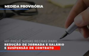 Mp Preve Novas Regras Para Reducao De Jornada E Salario E Suspensao De Contrato Notícias E Artigos Contábeis Notícias E Artigos Contábeis - LO Consultoria