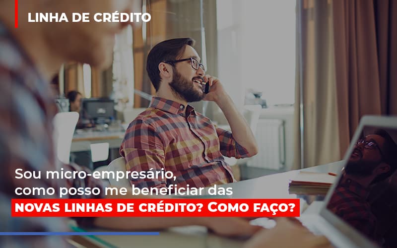 Sou Micro Empresario Com Posso Me Beneficiar Das Novas Linas De Credito Notícias E Artigos Contábeis Notícias E Artigos Contábeis - LO Consultoria