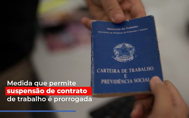 Medida Que Permite Suspensao De Contrato De Trabalho E Prorrogada Notícias E Artigos Contábeis Notícias E Artigos Contábeis - LO Consultoria