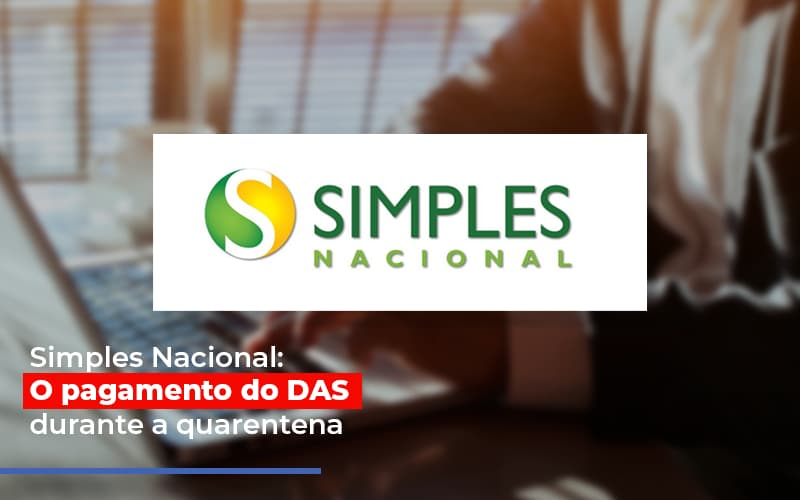 Simples Nacional O Pagamento Do Das Durante A Quarentena Notícias E Artigos Contábeis Notícias E Artigos Contábeis - LO Consultoria