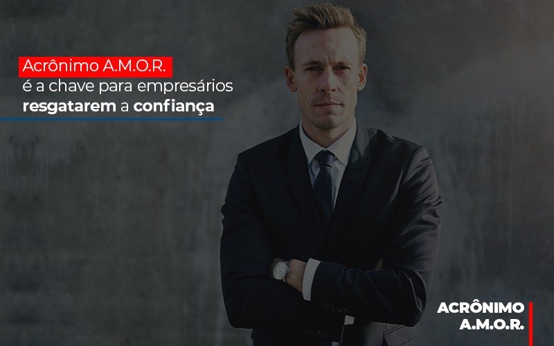 Acronimo A M O R E A Chave Para Empresarios Resgatarem A Confianca Notícias E Artigos Contábeis Notícias E Artigos Contábeis - LO Consultoria