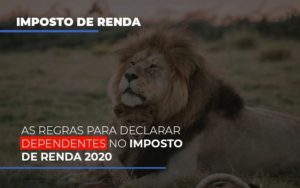 As Regras Para Declarar Dependentes No Imposto De Renda 2020 Notícias E Artigos Contábeis Notícias E Artigos Contábeis - LO Consultoria