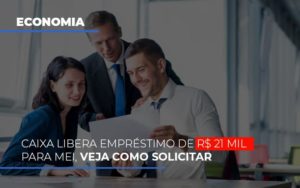 Caixa Libera Emprestimo De R 21 Mil Para Mei Veja Como Solicitar Notícias E Artigos Contábeis Notícias E Artigos Contábeis - LO Consultoria