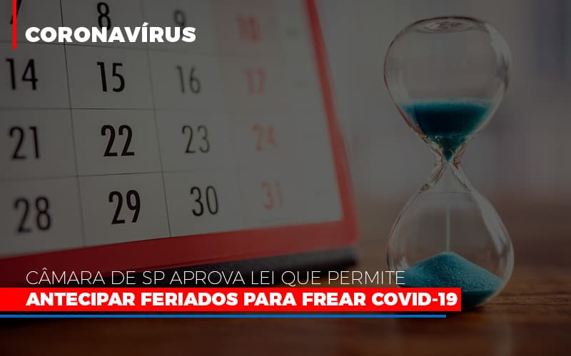 Camara De Sp Aprova Lei Que Permite Antecipar Feriados Para Frear Covid 19 Notícias E Artigos Contábeis Notícias E Artigos Contábeis - LO Consultoria