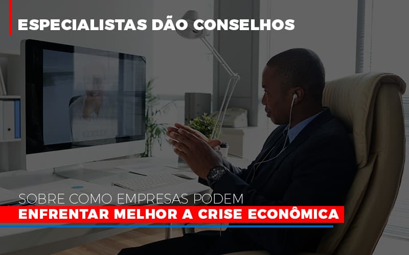 Especialistas Dao Conselhos Sobre Como Empresas Podem Enfrentar Melhor A Crise Economica Notícias E Artigos Contábeis Notícias E Artigos Contábeis - LO Consultoria