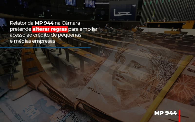 Relator Da Mp 944 Na Camara Pretende Alterar Regras Para Ampliar Acesso Ao Credito De Pequenas E Medias Empresas Notícias E Artigos Contábeis Notícias E Artigos Contábeis - LO Consultoria