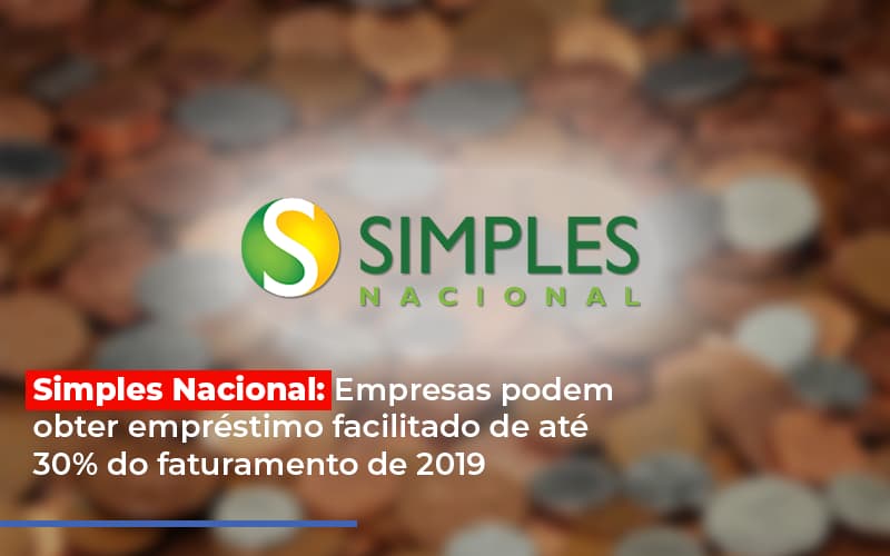 Simples Nacional Empresas Podem Obter Emprestimo Facilitado De Ate 30 Do Faturamento De 2019 Notícias E Artigos Contábeis Notícias E Artigos Contábeis - LO Consultoria