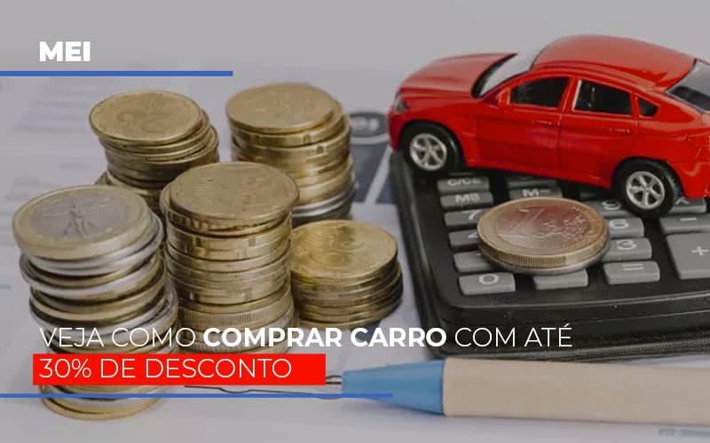 Mei Veja Como Comprar Carro Com Ate 30 De Desconto Notícias E Artigos Contábeis Notícias E Artigos Contábeis - LO Consultoria