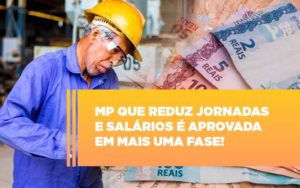 Mp Que Reduz Jornadas E Salarios E Aprovada Em Mais Uma Fase Notícias E Artigos Contábeis Notícias E Artigos Contábeis - LO Consultoria