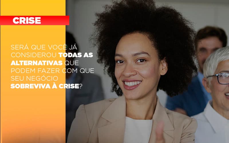 Sera Que Voce Ja Considerou Todas As Alternativas Que Podem Fazer Com Que Seu Negocio Sobreviva A Crise Notícias E Artigos Contábeis Notícias E Artigos Contábeis - LO Consultoria