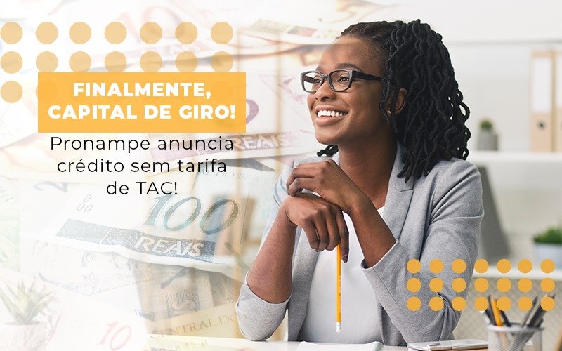 Finalmente Capital De Giro Pronampe Anuncia Credito Sem Tarifa De Tac Notícias E Artigos Contábeis Notícias E Artigos Contábeis - LO Consultoria