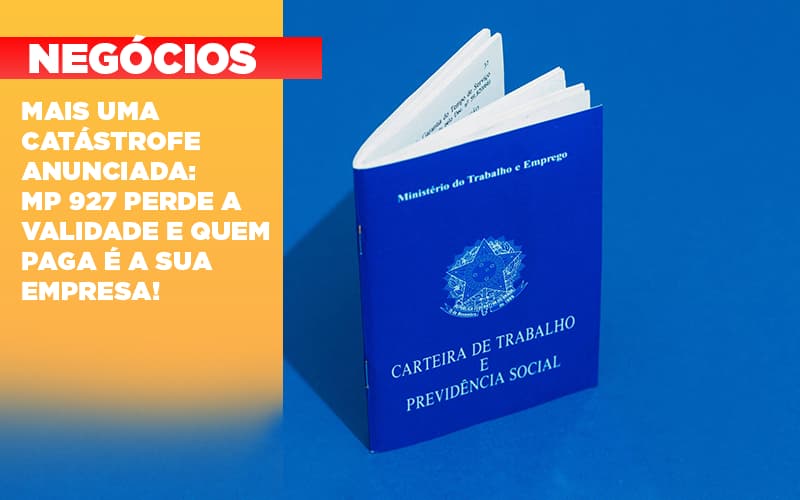 Mais Uma Catastrofe Anunciada Mp 927 Perde A Validade E Quem Paga E A Sua Empresa Notícias E Artigos Contábeis - LO Consultoria