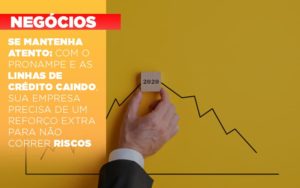 Se Mantenha Atento Com O Pronampe E As Linhas De Credito Caindo Sua Empresa Precisa De Um Reforco Extra Para Nao Correr Riscos Notícias E Artigos Contábeis - LO Consultoria