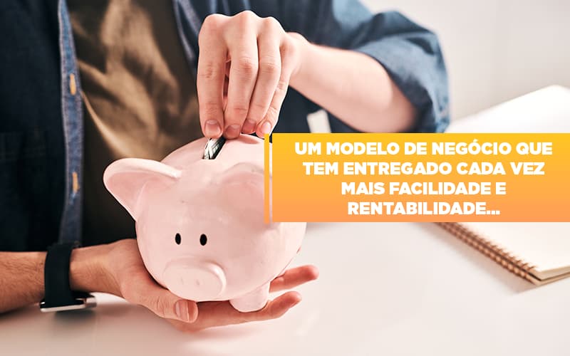 Um Modelo De Negocio Que Tem Entregado Cada Vez Mais Facilidade E Rentabilidade Notícias E Artigos Contábeis Notícias E Artigos Contábeis - LO Consultoria