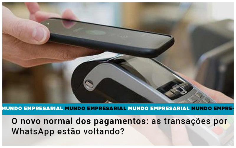 O Novo Normal Dos Pagamentos As Transacoes Por Whatsapp Estao Voltando Notícias E Artigos Contábeis - LO Consultoria