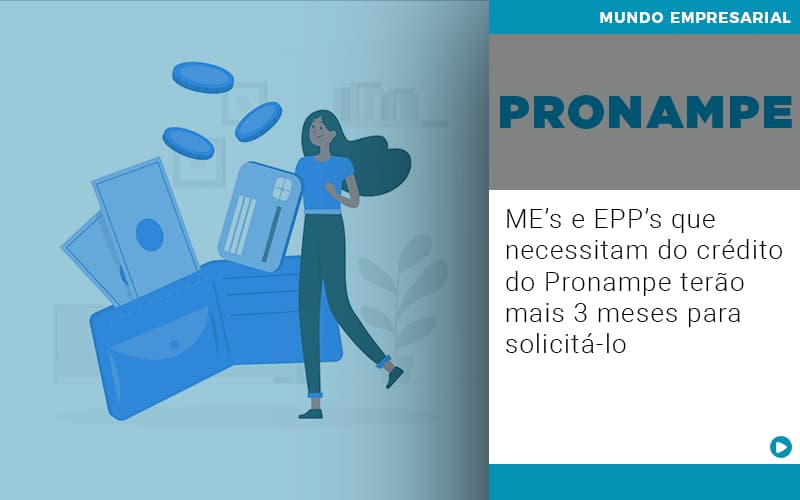 Me S E Epp S Que Necessitam Do Credito Pronampe Terao Mais 3 Meses Para Solicita Lo Notícias E Artigos Contábeis - LO Consultoria