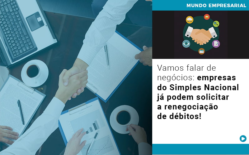 Vamos Falar De Negocios Empresas Do Simples Nacional Ja Podem Solicitar A Renegociacao De Debitos Notícias E Artigos Contábeis - LO Consultoria