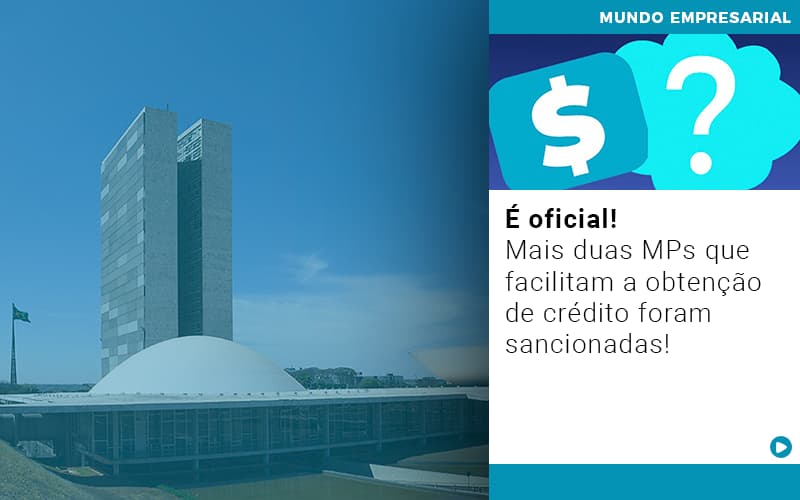 E Oficial Mais Duas Mps Que Facilitam A Obtencao De Credito Foram Sancionadas Notícias E Artigos Contábeis - LO Consultoria