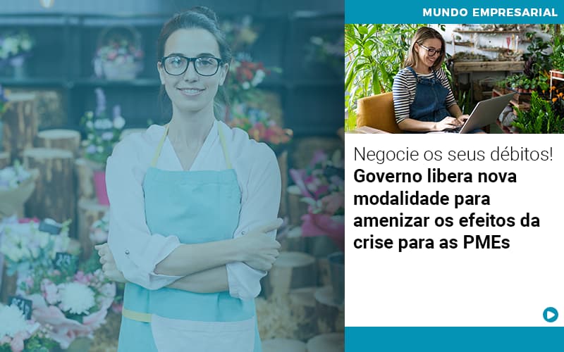 Negocie Os Seus Debitos Governo Libera Nova Modalidade Para Amenizar Os Efeitos Da Crise Para Pmes Notícias E Artigos Contábeis - LO Consultoria