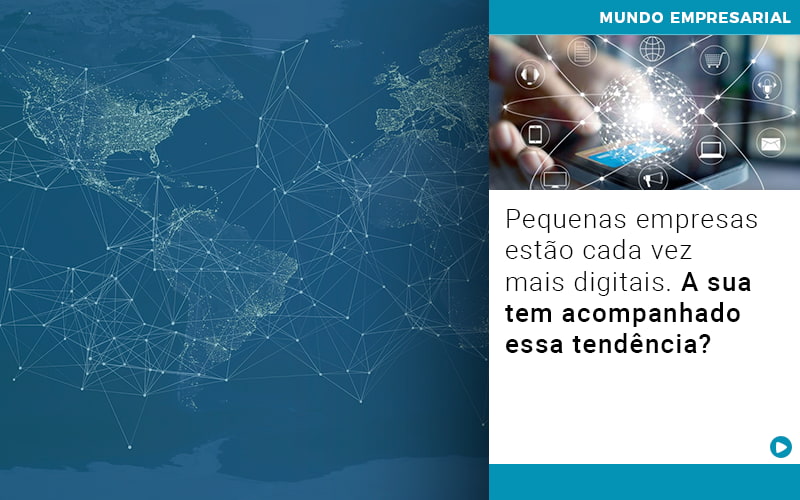 Pequenas Empresas Estao Cada Vez Mais Digitais A Sua Tem Acompanhado Essa Tendencia Notícias E Artigos Contábeis - LO Consultoria