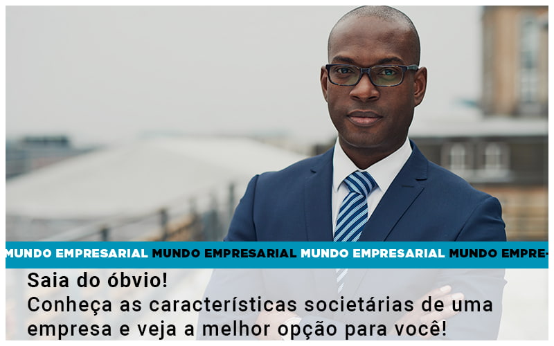 Saia Do Obvio Conheca As Caracteristiscas Societarias De Uma Empresa E Veja A Melhor Opcao Para Voce Quero Montar Uma Empresa Notícias E Artigos Contábeis - LO Consultoria