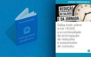 Saiba Tudo Sobre A Lei 14 020 E A Continuidade Da Prorrogacao De Reducoes E Suspensoes De Contrato Notícias E Artigos Contábeis - LO Consultoria