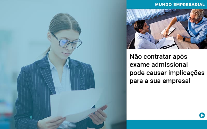 Nao Contratar Apos Exame Admissional Pode Causar Implicacoes Para Sua Empresa - LO Consultoria