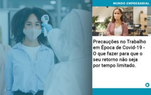 Precaucoes No Trabalho Em Epoca De Covid 19 O Que Fazer Para Que O Seu Retorno Nao Seja Por Tempo Limitado Quero Montar Uma Empresa - LO Consultoria