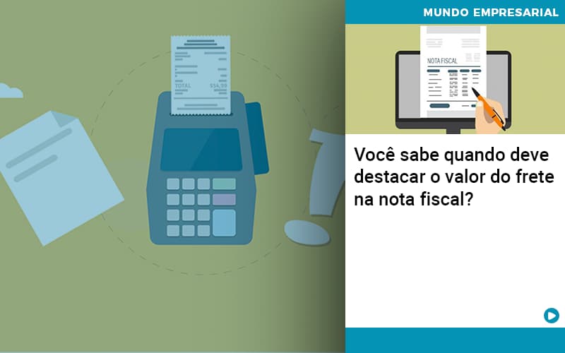 Voce Sabe Quando Deve Destacar O Valor Do Frete Na Nota Fiscal - LO Consultoria