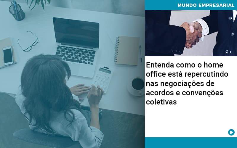 Entenda Como O Home Office Está Repercutindo Nas Negociações De Acordos E Convenções Coletivas Quero Montar Uma Empresa - LO Consultoria