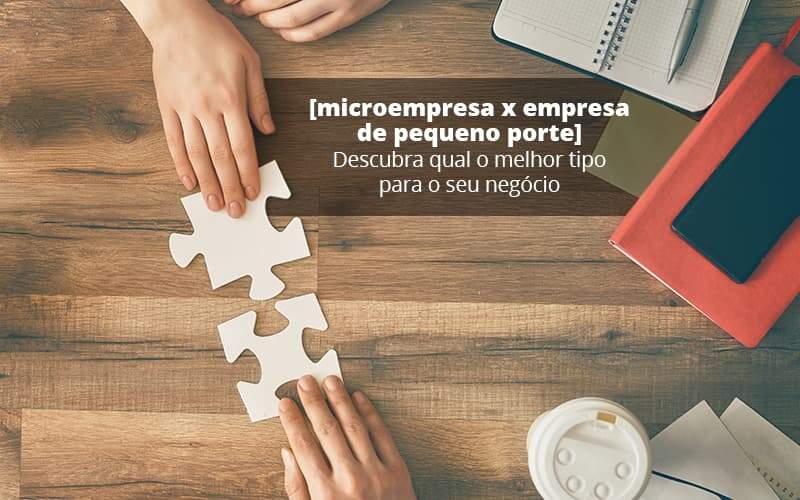 Microempresa X Empresa De Pequeno Porte Descubra Qual O Melhor Tipo Para O Seu Negocio Post (1) Quero Montar Uma Empresa - LO Consultoria