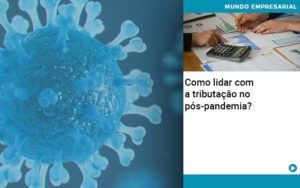 Como Lidar Com A Tributacao No Pos Pandemia - LO Consultoria