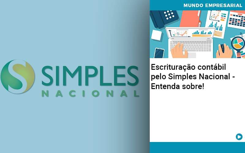 Escrituracao Contabil Pelo Simples Nacional Entenda Sobre Quero Montar Uma Empresa - LO Consultoria