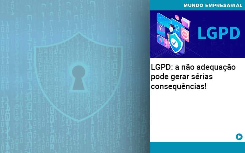 Lgpd A Nao Adequacao Pode Gerar Serias Consequencias Quero Montar Uma Empresa - LO Consultoria