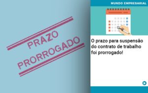 O Prazo Para Suspensao Do Contrato De Trabalho Foi Prorrogado Quero Montar Uma Empresa - LO Consultoria