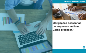 Obrigacoes Acessorias De Empresas Inativas Como Proceder Quero Montar Uma Empresa - LO Consultoria