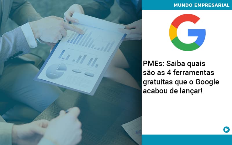 Pmes Saiba Quais Sao As 4 Ferramentas Gratuitas Que O Google Acabou De Lancar Quero Montar Uma Empresa - LO Consultoria