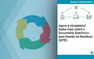 Agora E Obrigatorio Saiba Mais Sobre O Documento Eletronico Para Gestao De Residuos Mtr Quero Montar Uma Empresa - LO Consultoria