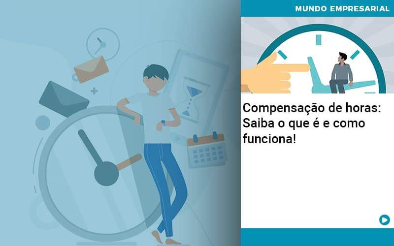 Compensacao De Horas Saiba O Que E E Como Funciona (1) Notícias E Artigos Contábeis - LO Consultoria