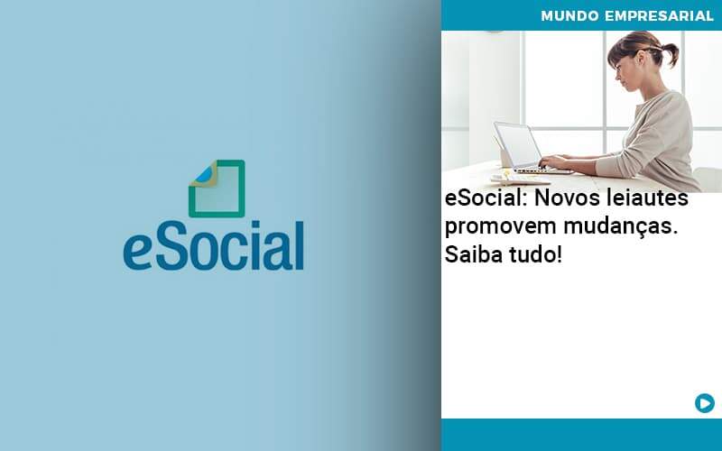 E Social Novos Leiautes Promovem Mudancas Saiba Tudo Quero Montar Uma Empresa - LO Consultoria