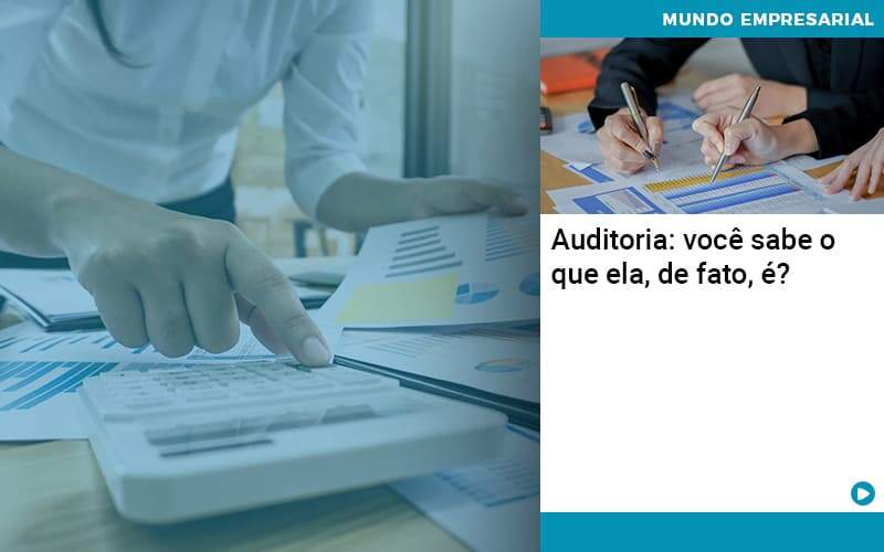 Auditoria Você Sabe O Que Ela, De Fato, é Quero Montar Uma Empresa - LO Consultoria